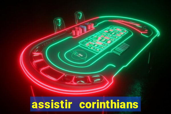 assistir corinthians ao vivo multicanais